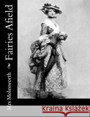 Fairies Afield Mrs Molesworth 9781502797452 Createspace