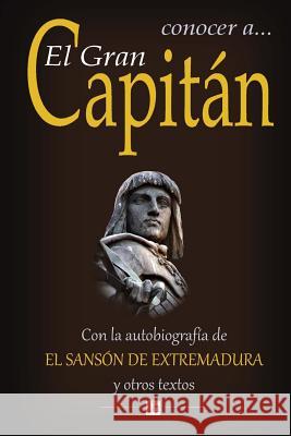 Conocer a El Gran Capitan: Con la autobiografia del Sanson de Extremadura y otros textos Gotor, Servando 9781502797551