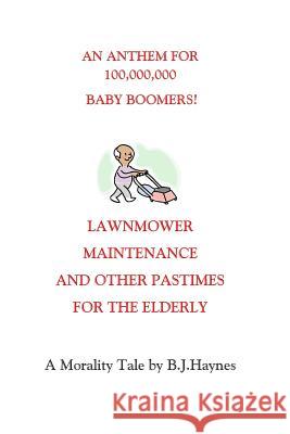 Lawnmower Maintenance and Other Pastimes for the Elderly MR Barrie James Haynes 9781502798770