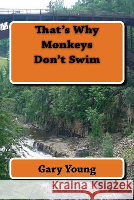 That's Why Monkeys Don't Swim Gary Young 9781502799234 Createspace