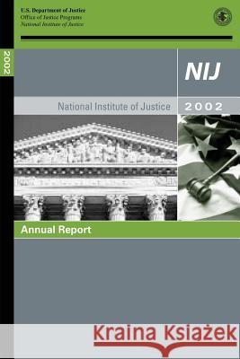NIJ 2002 Annual Report U. S. Department of Justice Office of Ju 9781502799906 Createspace