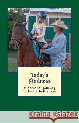 Today's Kindness: A personal journey to find a better way Morris, Bill G. 9781502799951