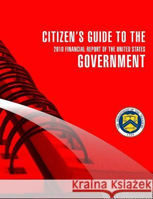 Citizen's Guide To The Governent 2010 Financial Report of the United States Secretary of the Treasury 9781502800305