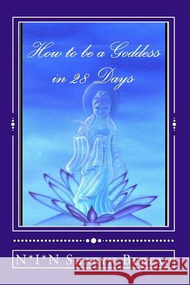 How to be a Goddess in 28 Days Bebeau, N*i*n Sharyn 9781502800589 Createspace Independent Publishing Platform