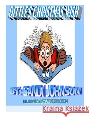Dittle's Christmas Wish Sandi Johnson Sybrina Durant Bobbi Sturgeon 9781502801135