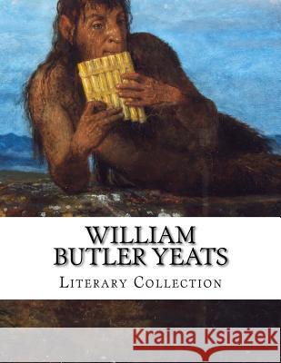 William Butler Yeats, Literary Collection William Butle W. B. Yeats 9781502802965 Createspace