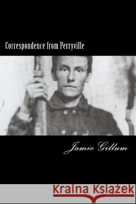 Correspondence from Perryville: Pluck to the Backbone Jamie Gillum 9781502804280