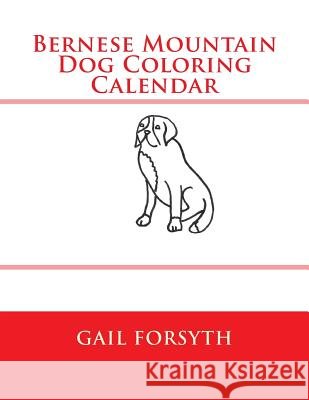 Bernese Mountain Dog Coloring Calendar Gail Forsyth 9781502804457