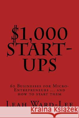 $1,000 Start-Ups: 60 Businesses for Micro-Entrepreneurs ... and how to start them Ward-Lee, Leah 9781502804624 Createspace