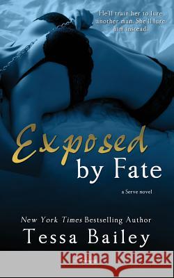 Exposed by Fate Tessa Bailey 9781502805331 Createspace