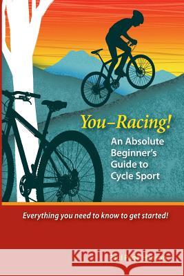 You - Racing! An Absolute Beginner's Guide to Cycle Sport Page-Hanson, Paul 9781502807106 Createspace