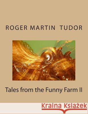 Tales from the Funny Farm II Roger Martin Tudor 9781502807540 Createspace