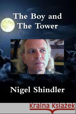 The Boy and The Tower Shindler Ph. D., Nigel 9781502808394 Createspace