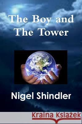 The Boy and The Tower Shindler Ph. D., Nigel 9781502808547 Createspace