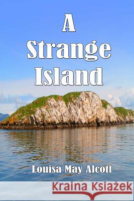 A Strange Island Louisa May Alcott Russell Lee 9781502808851 Createspace