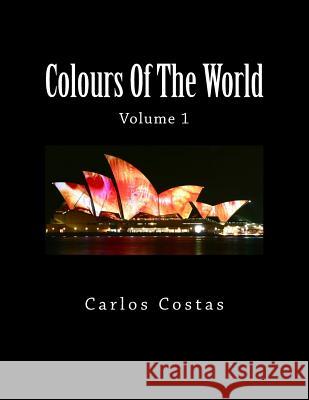 Colours Of The World: Volume 1 Costas, Carlos 9781502809179 Createspace