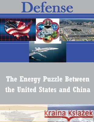 The Energy Puzzle Between the United States and China United States Army War College 9781502809650