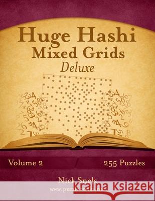 Huge Hashi Mixed Grids - Volume 2 - 255 Puzzles Nick Snels 9781502810397 Createspace