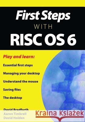 First Steps with RISC OS 6 MR David E. Bradforth MR Aaron Timbrell MR David Holden 9781502811332 Createspace