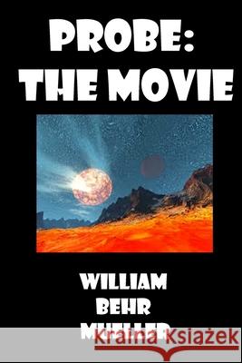 Probe: The Movie William Behr Mueller 9781502811769 Createspace