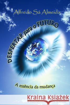 Despertar para o Futuro: A essência da mudança Almeida, Alfredo Sa 9781502812247 Createspace
