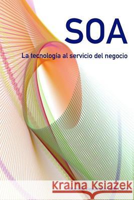 SOA. La tecnologia al servicio del negocio. Manuel Jesus Morales Lara 9781502813572 Createspace Independent Publishing Platform