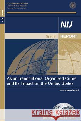 Asian Transnational Organized Crime and Its Impact on the United States National Institute of Justice 9781502815910 Createspace