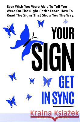 Your Sign - Get In Sync: A Gift To Make Your Day Easier Holmes, Mikayla 9781502816191 Createspace