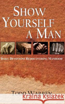 Show yourself a man Warren, Todd Andrew 9781502816207