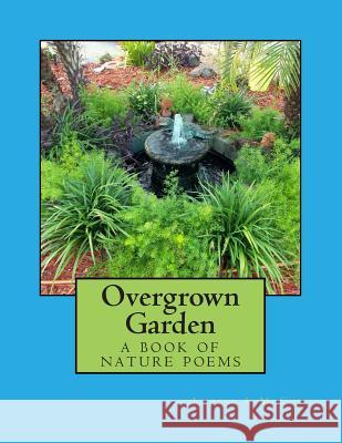 Overgrown Garden: a book of nature poems McCue, Laurel L. 9781502816269