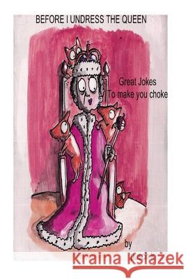 Undressing The Queen: Jokes to make you choke Commey, James Pusch 9781502816429 Createspace