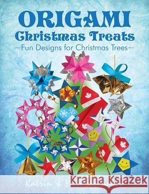 Origami Christmas Treats: Paper Fun for Christmas Trees Katrin Shumakov Yuri Shumakov 9781502816542 Createspace