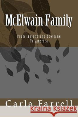 McElwain Family: From Ireland and Scotland To America Farrell, Carla 9781502816627 Createspace