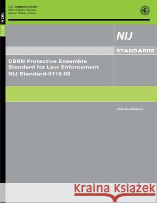 CBRN Protective Ensemble Standard for Law Enforcement U. S. Department of Justice 9781502816696 Createspace
