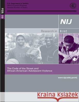 The Code of the Street and African- American Adolescent Violence U. S. Department of Justice 9781502816894