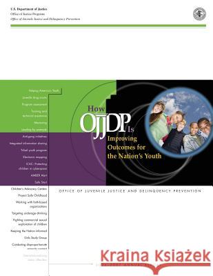 How OJJDP is Improving Outcomes for the Nation's Youth Office of Juvenile Justice and Delinquen 9781502817037 Createspace