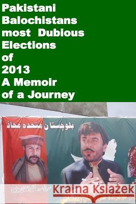 Pakistani Balochistans most Dubious Elections of 2013-A Memoir of a Journey Amin, Agha Humayun 9781502820242 Createspace