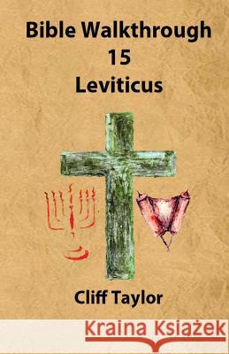 Bible Walkthrough - 15 - Leviticus Cliff Taylor 9781502820440 Createspace