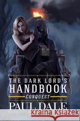 The Dark Lord's Handbook: Conquest Paul Dale 9781502820532 Createspace