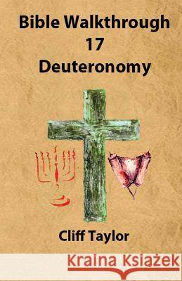 Bible Walkthrough - 17 - Deuteronomy Cliff Taylor 9781502820587
