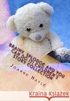 Brainy, Splodge and You Can Do It! Children's Story Collection Joanne Hayle 9781502820693