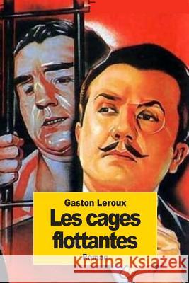 Les cages flottantes LeRoux, Gaston 9781502821188 Createspace