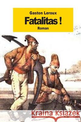 Fatalitas! Gaston LeRoux 9781502821287 Createspace