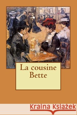 La cousine Bette Alba Longa Honor? de Balzac 9781502822314 Createspace Independent Publishing Platform