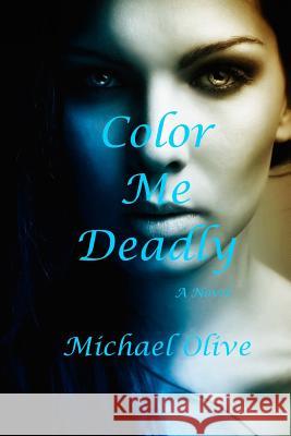 Color Me Deadly Michael Olive 9781502823069