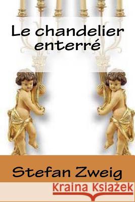 Le chandelier enterre. Stefan Zweig 9781502823564 Createspace Independent Publishing Platform