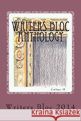 Writers Bloc Anthology 2014: Member selected prose, poems, and memoirs. Pond, Michelle 9781502824202 Createspace