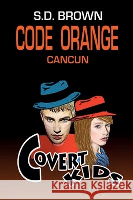 Code Orange Cancun S. D. Brown 9781502824257 Createspace Independent Publishing Platform