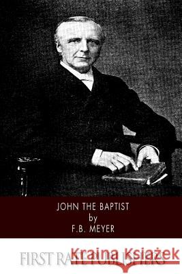 John the Baptist Frederick Brotherton Meyer 9781502824318 Createspace