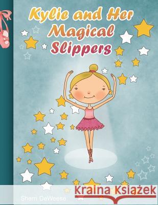 Kylie and Her Magical Slippers Sherri Deweese 9781502825605